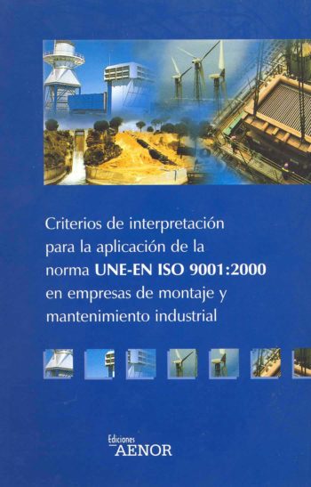 Guía para la aplicación de la norma UNE-EN ISO 9001:2000 en el sector de montajes y mantenimientos industriales